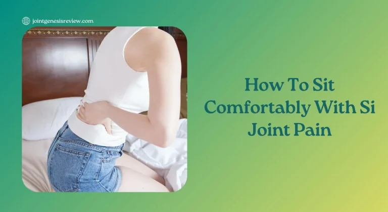 How To Sit Comfortably With Si Joint Pain: Tips And Techniques