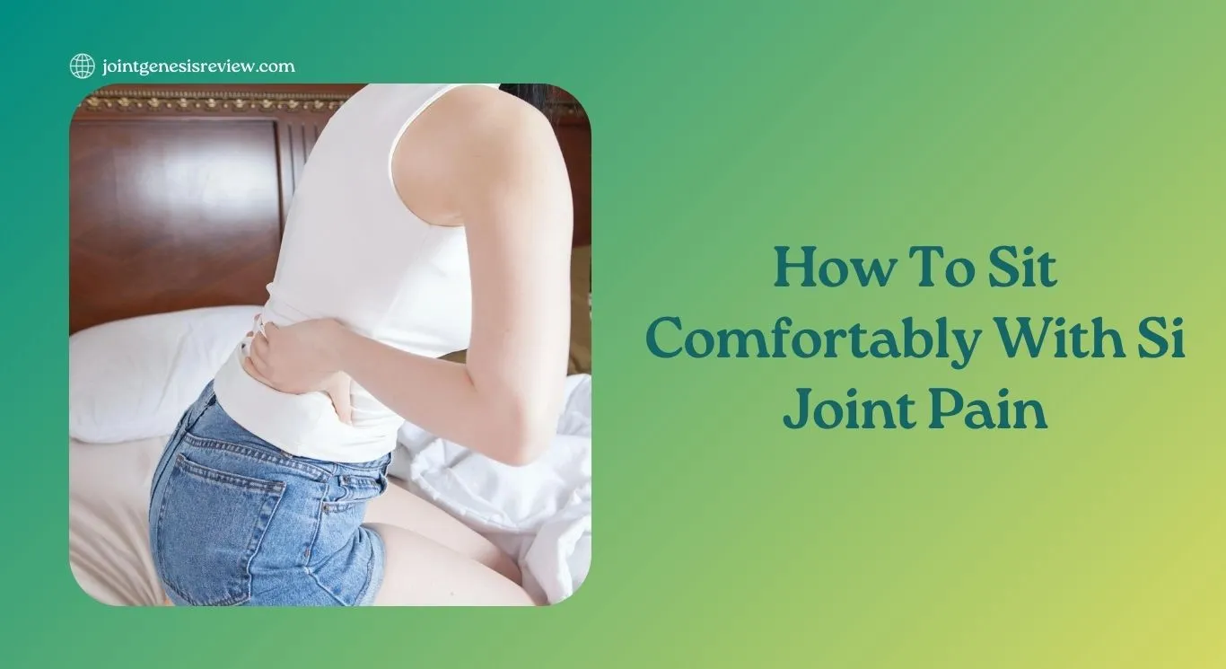 How To Sit Comfortably With Si Joint Pain