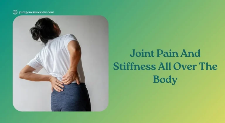 Joint Pain And Stiffness All Over Body: Causes And Treatment Options