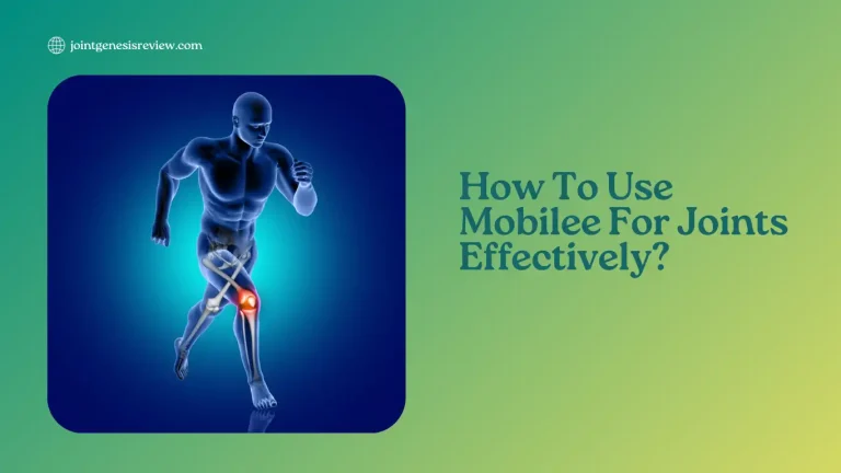 How To Use Mobilee For Joints Effectively? Check Out Now!